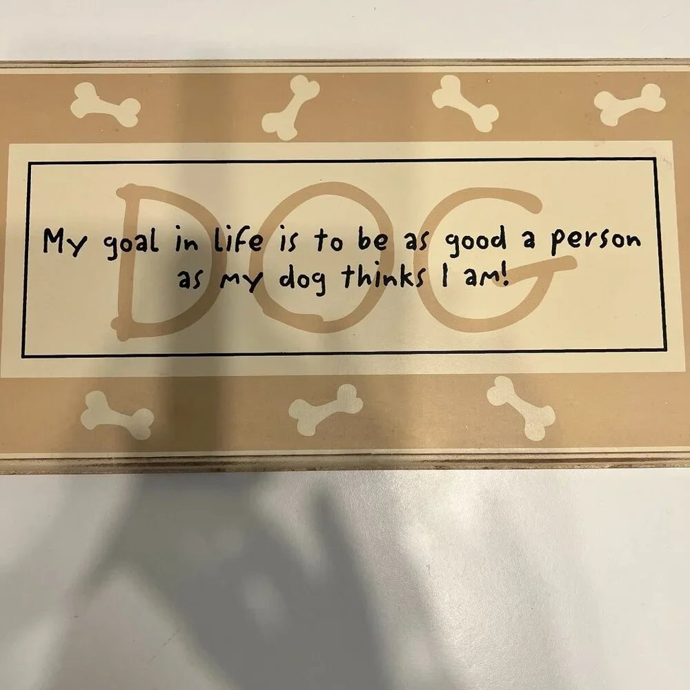 “My Goal in life is to be as good as my dog thinks I am” Wall Plaque - SO SWEET!